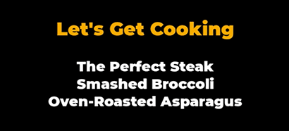 Let's Get Cooking: The Perfect Steak, Smashed Broccoli and Oven-Roasted Asparagus