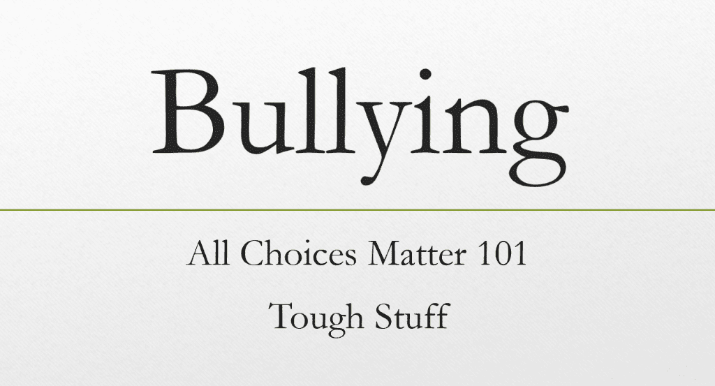 All Choices Matter 101 Tough Stuff (Bullying)